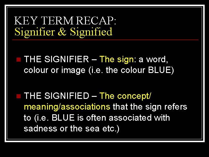 KEY TERM RECAP: Signifier & Signified n THE SIGNIFIER – The sign: a word, KEY TERM RECAP: Signifier & Signified n THE SIGNIFIER – The sign: a word,