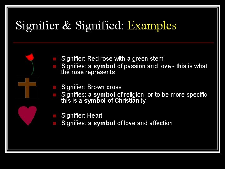 Signifier & Signified: Examples n n n Signifier: Red rose with a green stem Signifier & Signified: Examples n n n Signifier: Red rose with a green stem
