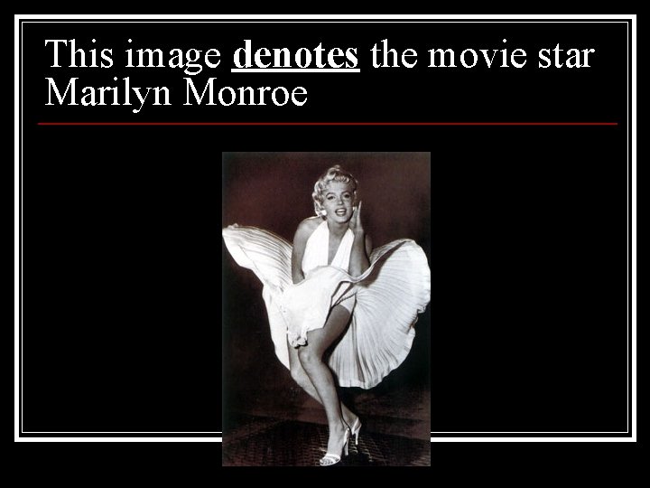 This image denotes the movie star Marilyn Monroe This image denotes the movie star Marilyn Monroe