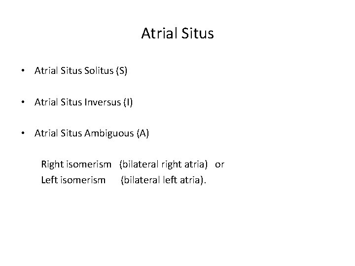 Atrial Situs • Atrial Situs Solitus (S) • Atrial Situs Inversus (I) • Atrial