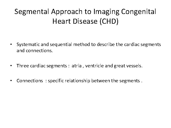 Segmental Approach to Imaging Congenital Heart Disease (CHD) • Systematic and sequential method to