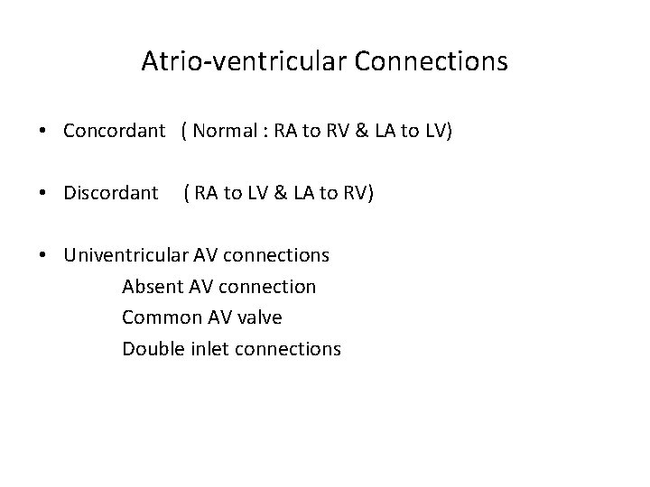 Atrio-ventricular Connections • Concordant ( Normal : RA to RV & LA to LV)