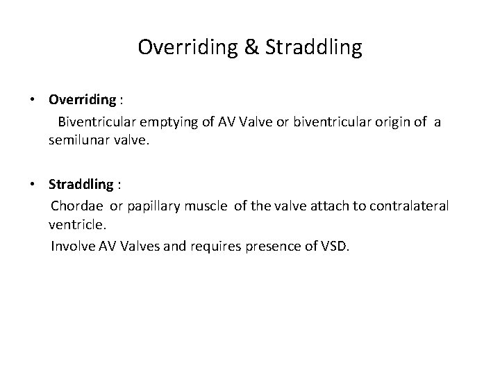 Overriding & Straddling • Overriding : Biventricular emptying of AV Valve or biventricular origin