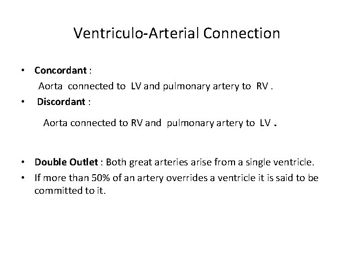 Ventriculo-Arterial Connection • Concordant : Aorta connected to LV and pulmonary artery to RV.