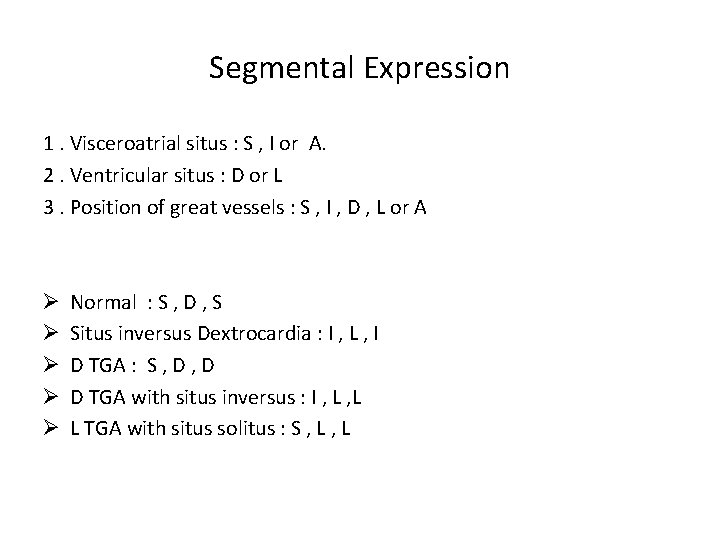 Segmental Expression 1. Visceroatrial situs : S , I or A. 2. Ventricular situs