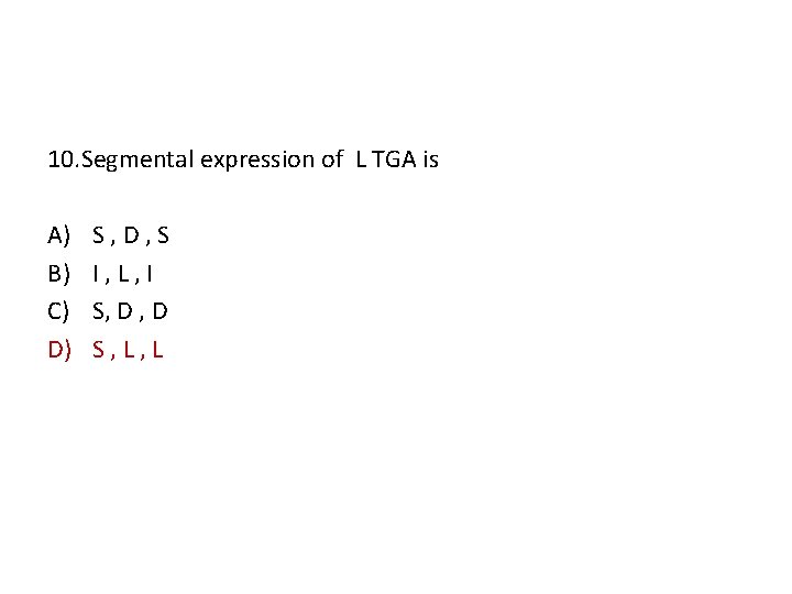 10. Segmental expression of L TGA is A) B) C) D) S, D, S
