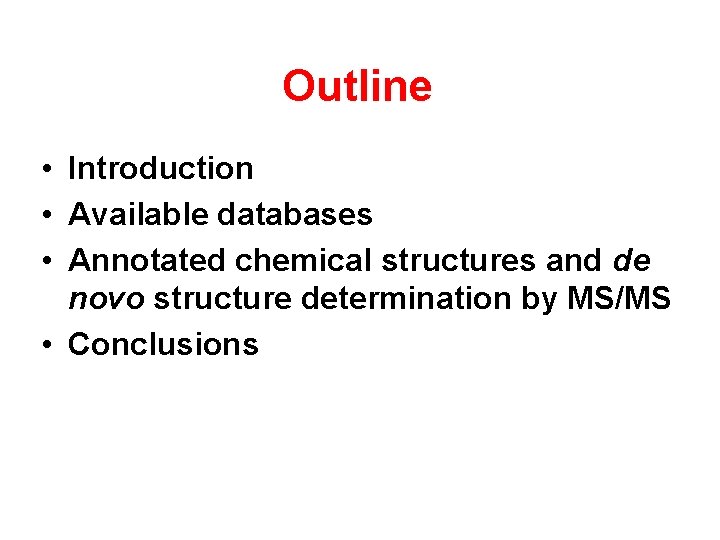 Outline • Introduction • Available databases • Annotated chemical structures and de novo structure