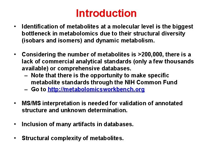 Introduction • Identification of metabolites at a molecular level is the biggest bottleneck in