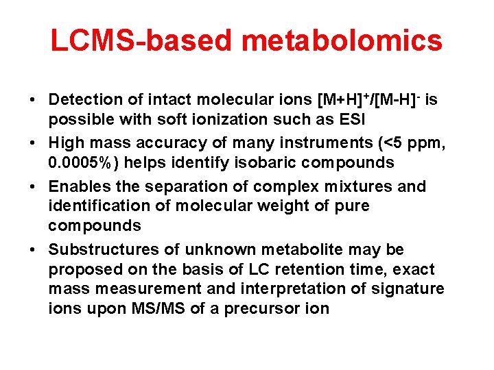 LCMS-based metabolomics • Detection of intact molecular ions [M+H]+/[M-H]- is possible with soft ionization