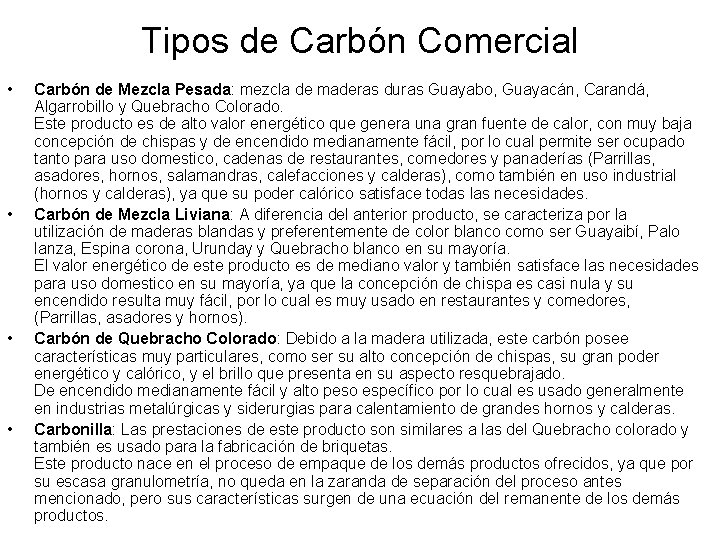 Tipos de Carbón Comercial • • Carbón de Mezcla Pesada: mezcla de maderas duras