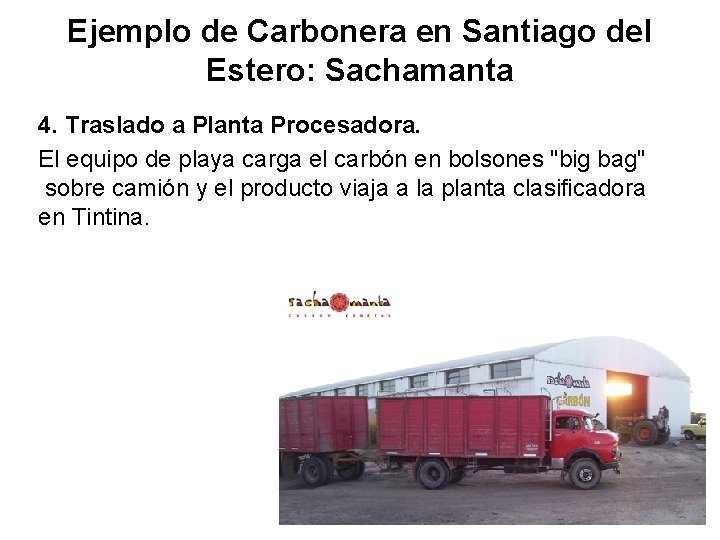 Ejemplo de Carbonera en Santiago del Estero: Sachamanta 4. Traslado a Planta Procesadora. El