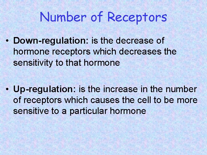 Number of Receptors • Down-regulation: is the decrease of hormone receptors which decreases the
