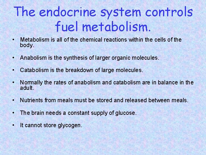 The endocrine system controls fuel metabolism. • Metabolism is all of the chemical reactions