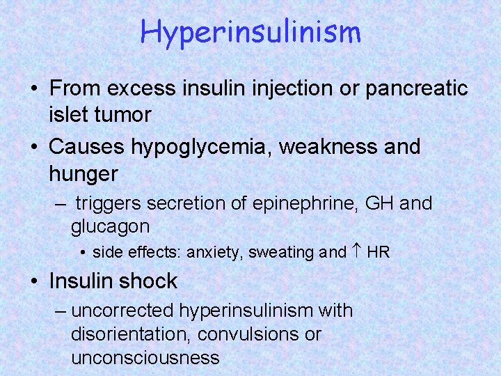 Hyperinsulinism • From excess insulin injection or pancreatic islet tumor • Causes hypoglycemia, weakness