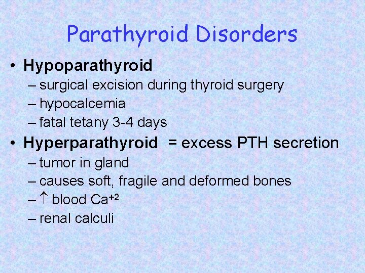 Parathyroid Disorders • Hypoparathyroid – surgical excision during thyroid surgery – hypocalcemia – fatal