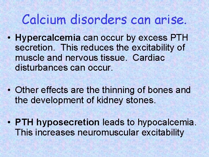 Calcium disorders can arise. • Hypercalcemia can occur by excess PTH secretion. This reduces