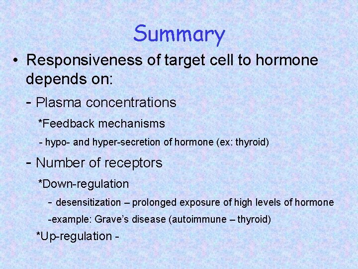 Summary • Responsiveness of target cell to hormone depends on: - Plasma concentrations *Feedback