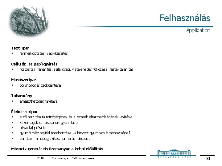 Felhasználás Application Textilipar § farmerkoptatás, végkikészítés Cellulóz- és papírgyártás § rostosítás, fehérítés, szilárdság, víztelenedés Felhasználás Application Textilipar § farmerkoptatás, végkikészítés Cellulóz- és papírgyártás § rostosítás, fehérítés, szilárdság, víztelenedés
