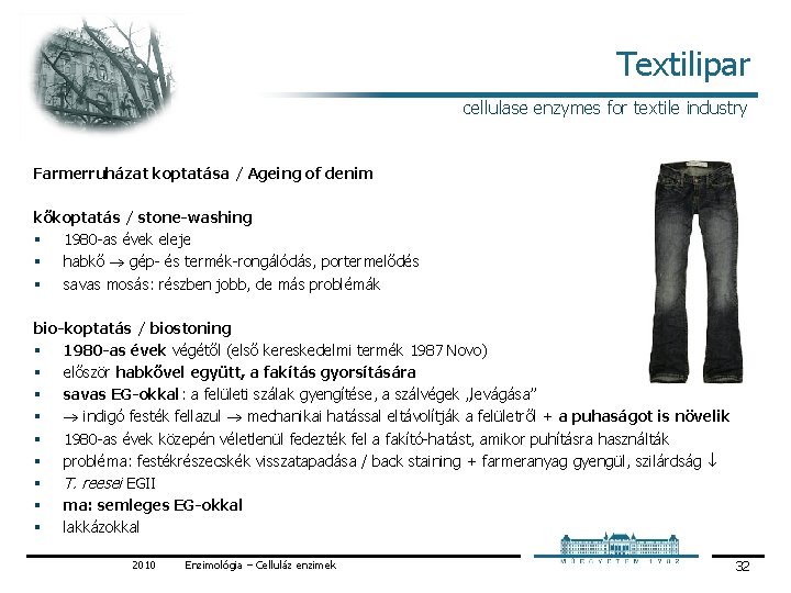 Textilipar cellulase enzymes for textile industry Farmerruházat koptatása / Ageing of denim kőkoptatás / Textilipar cellulase enzymes for textile industry Farmerruházat koptatása / Ageing of denim kőkoptatás /