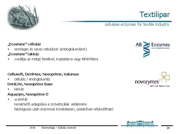 Textilipar cellulase enzymes for textile industry „Ecostone” celluláz § semleges és savas cellulázok (endoglükanázok) Textilipar cellulase enzymes for textile industry „Ecostone” celluláz § semleges és savas cellulázok (endoglükanázok)