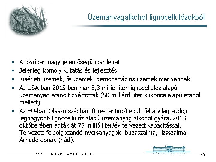 Üzemanyagalkohol lignocellulózokból A jövőben nagy jelentőségű ipar lehet Jelenleg komoly kutatás és fejlesztés Kísérleti Üzemanyagalkohol lignocellulózokból A jövőben nagy jelentőségű ipar lehet Jelenleg komoly kutatás és fejlesztés Kísérleti