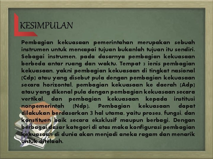 KESIMPULAN Pembagian kekuasaan pemerintahan merupakan sebuah instrumen untuk mencapai tujuan bukanlah tujuan itu sendiri.