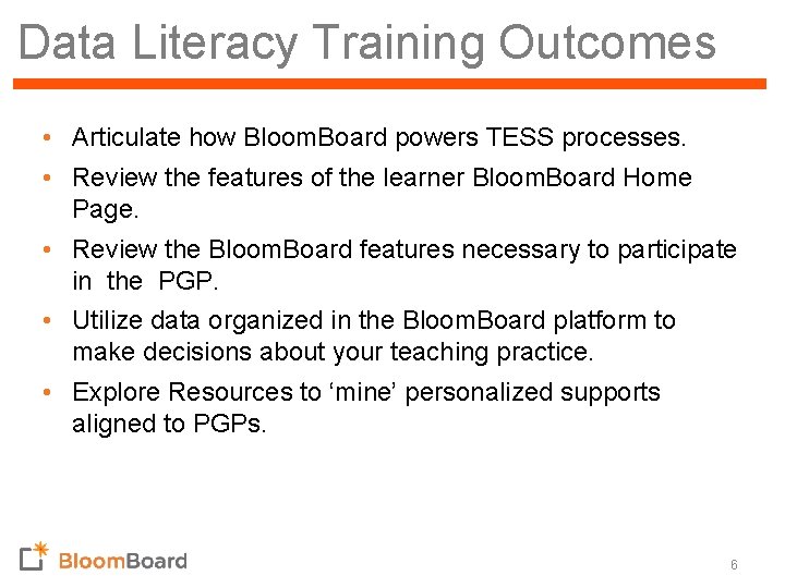 Data Literacy Training Outcomes • Articulate how Bloom. Board powers TESS processes. • Review