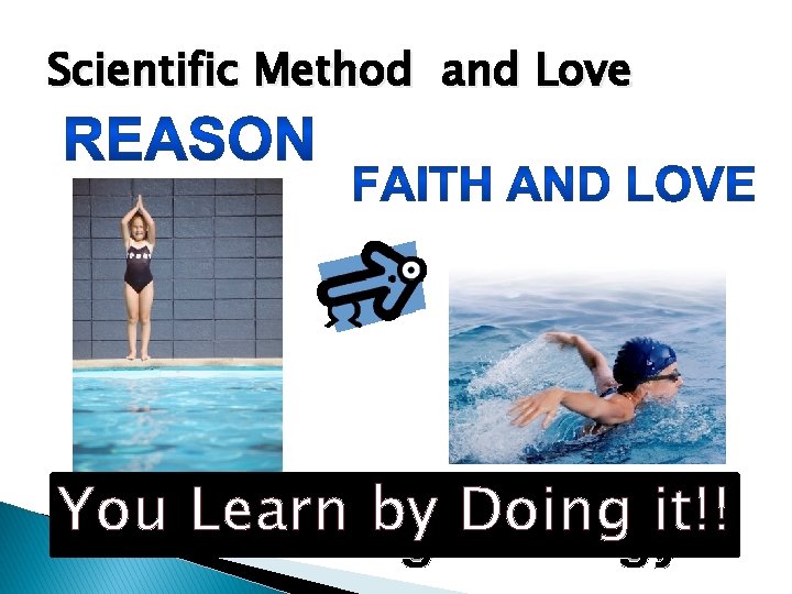 Scientific Method and Love You Learn by Doing it!! “Swimming Analogy” 