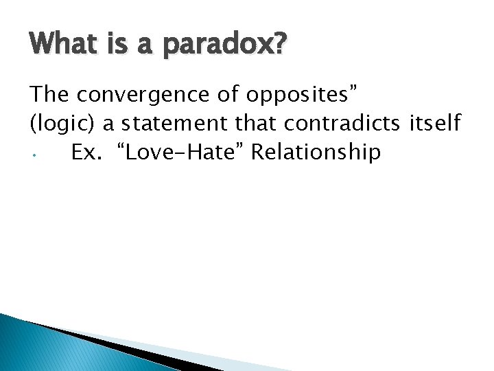 What is a paradox? The convergence of opposites” (logic) a statement that contradicts itself