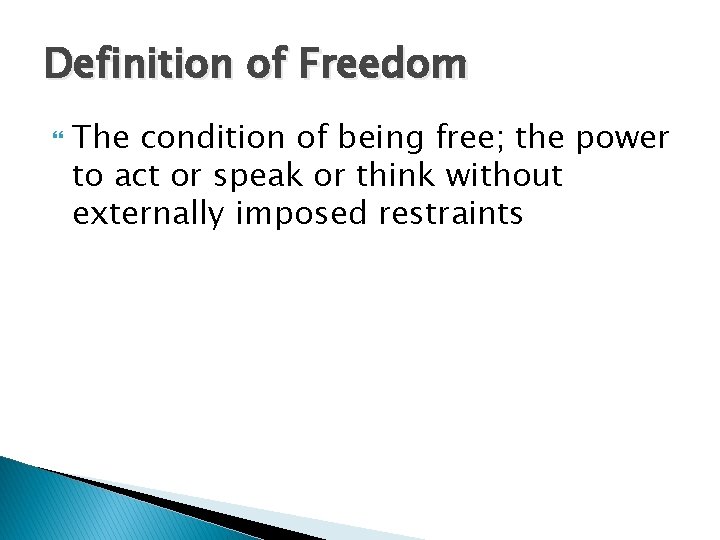Definition of Freedom The condition of being free; the power to act or speak