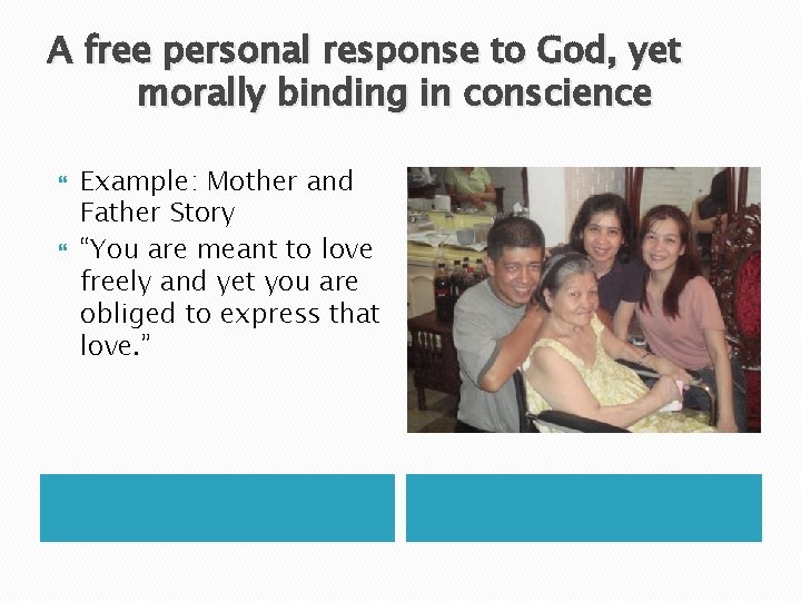 A free personal response to God, yet morally binding in conscience Example: Mother and