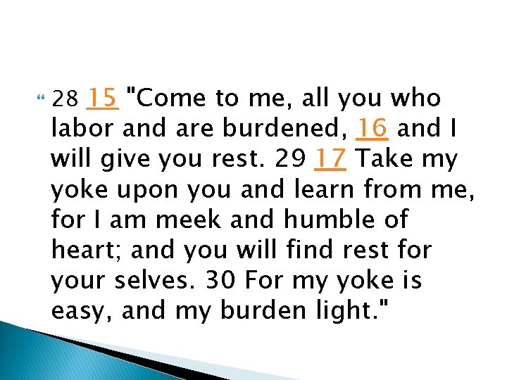  28 15 "Come to me, all you who labor and are burdened, 16