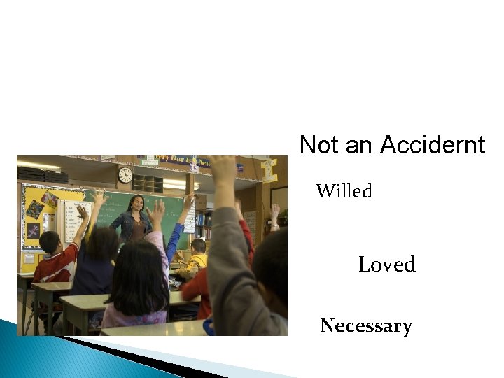 Not an Accidernt Willed Loved Necessary 