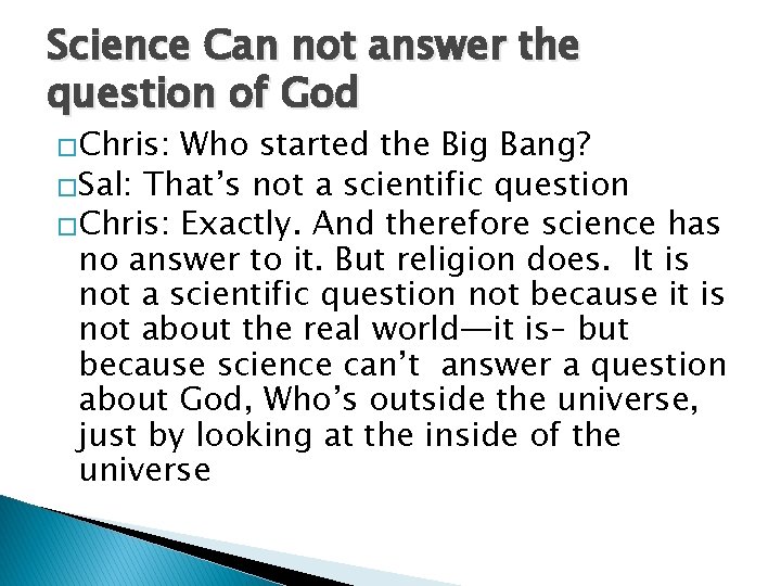 Science Can not answer the question of God �Chris: Who started the Big Bang?