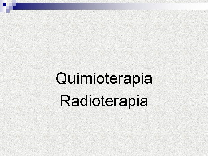 Quimioterapia Radioterapia 