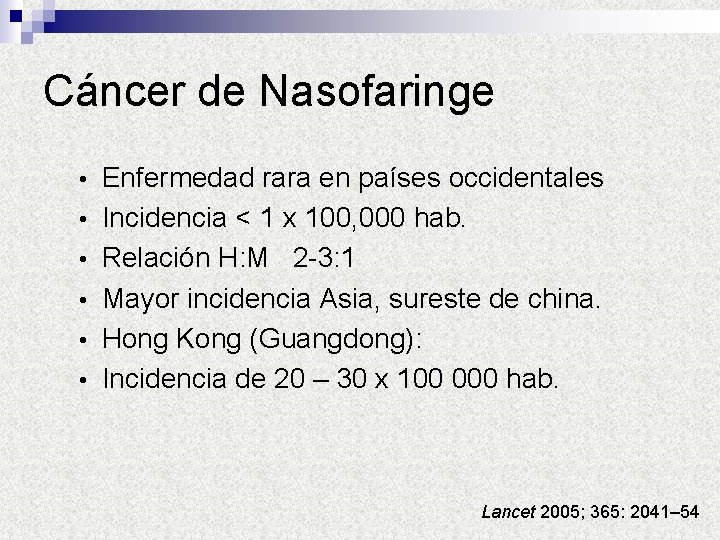 Cáncer de Nasofaringe • • • Enfermedad rara en países occidentales Incidencia < 1