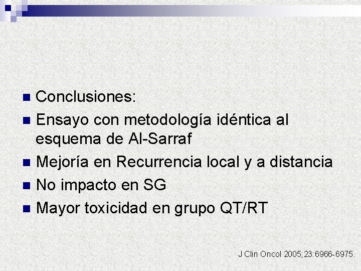 Conclusiones: n Ensayo con metodología idéntica al esquema de Al-Sarraf n Mejoría en Recurrencia