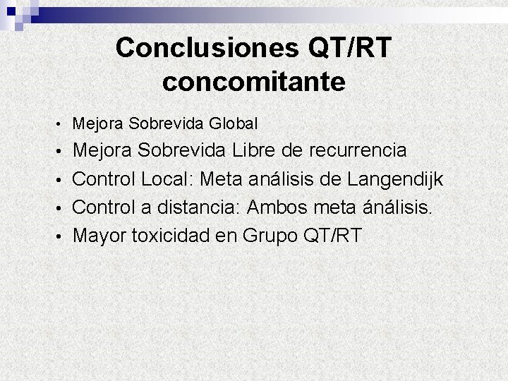 Conclusiones QT/RT concomitante • Mejora Sobrevida Global Mejora Sobrevida Libre de recurrencia • Control