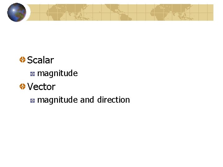 Scalar magnitude Vector magnitude and direction 