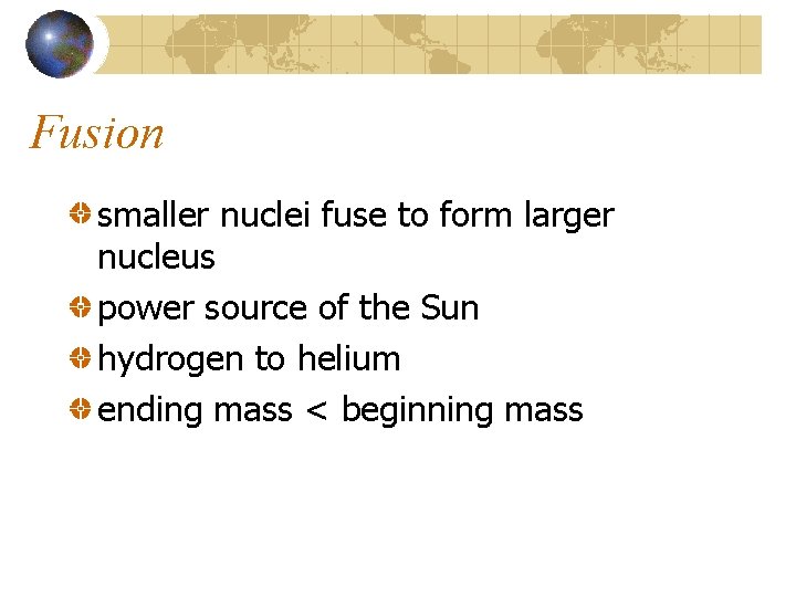 Fusion smaller nuclei fuse to form larger nucleus power source of the Sun hydrogen