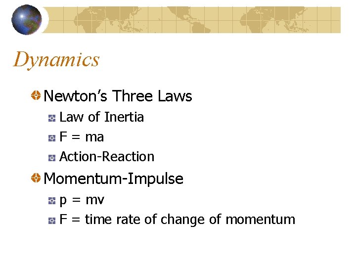 Dynamics Newton’s Three Laws Law of Inertia F = ma Action-Reaction Momentum-Impulse p =