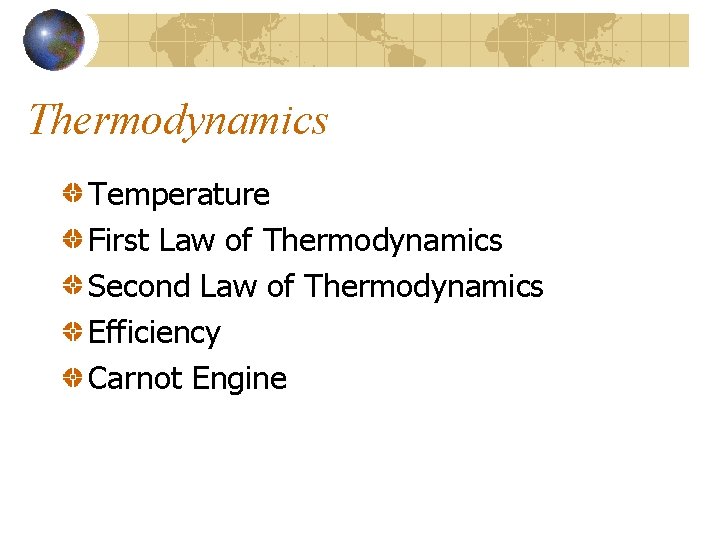 Thermodynamics Temperature First Law of Thermodynamics Second Law of Thermodynamics Efficiency Carnot Engine 