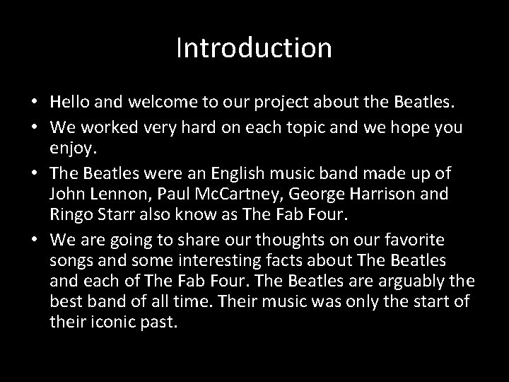Introduction • Hello and welcome to our project about the Beatles. • We worked
