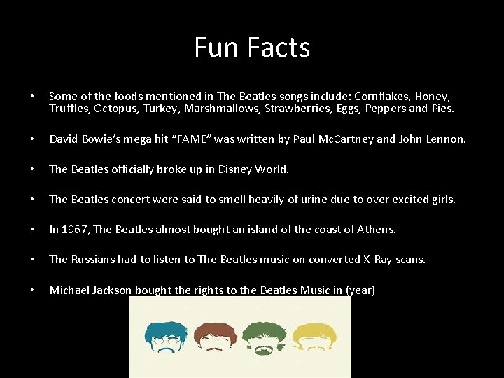 Fun Facts • Some of the foods mentioned in The Beatles songs include: Cornflakes,