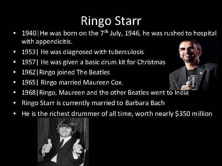 Ringo Starr • 1940|He was born on the 7 th July, 1946, he was