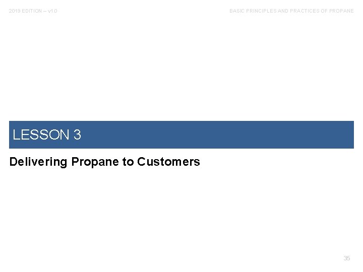 2019 EDITION – v 1. 0 BASIC PRINCIPLES AND PRACTICES OF PROPANE LESSON 3