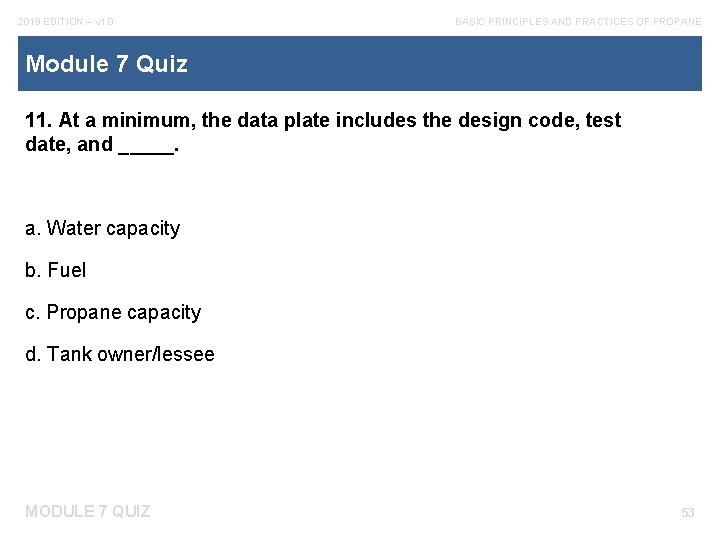 2019 EDITION – v 1. 0 BASIC PRINCIPLES AND PRACTICES OF PROPANE Module 7
