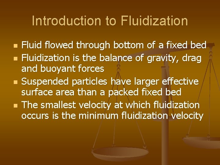 Introduction to Fluidization n n Fluid flowed through bottom of a fixed bed Fluidization