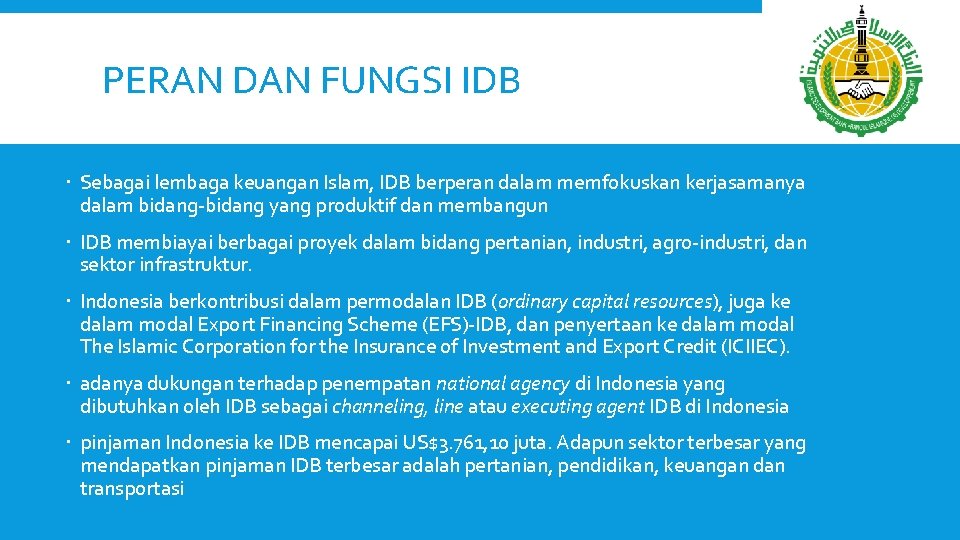 PERAN DAN FUNGSI IDB Sebagai lembaga keuangan Islam, IDB berperan dalam memfokuskan kerjasamanya dalam