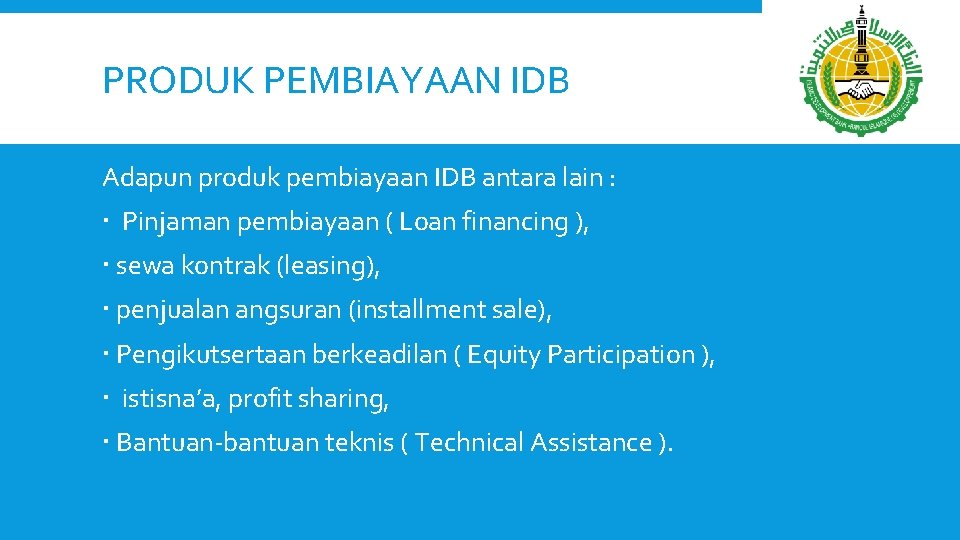 PRODUK PEMBIAYAAN IDB Adapun produk pembiayaan IDB antara lain : Pinjaman pembiayaan ( Loan